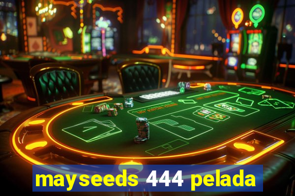 mayseeds 444 pelada